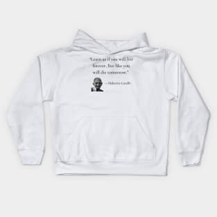 gandhi | quotes | learn as if you will live forever, live like you will die tomorrow Kids Hoodie